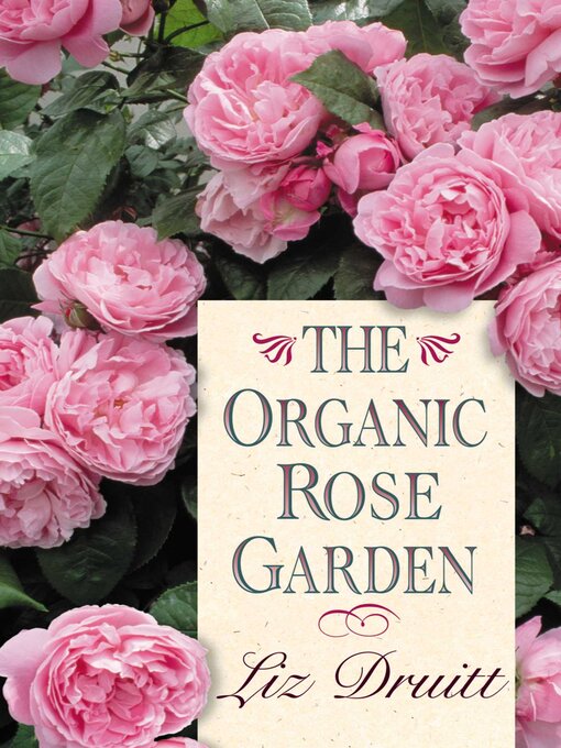 Title details for The Organic Rose Garden by Liz Druitt - Available